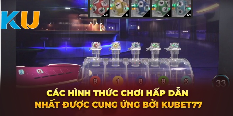 Các hình thức chơi hấp dẫn nhất được cung ứng bởi Kubet77