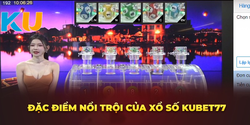 Đặc điểm nổi trội của xổ số Kubet77