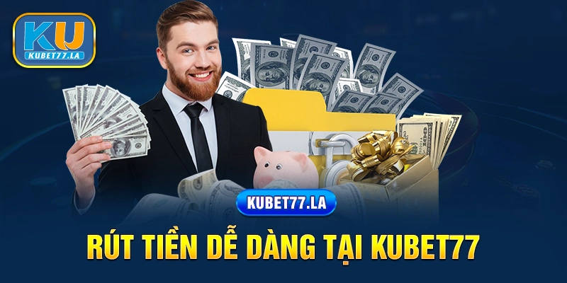 Thủ tục rút tiền của nhà cái Kubet77 không làm cược thủ phải chờ đợi lâu
