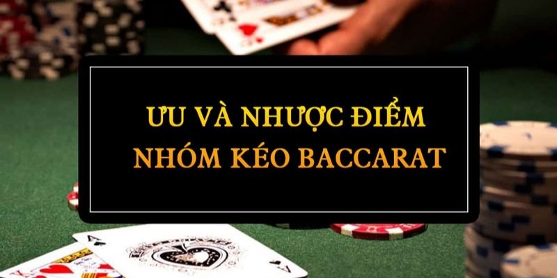 Ưu - nhược điểm của các nhóm kéo Baccarat