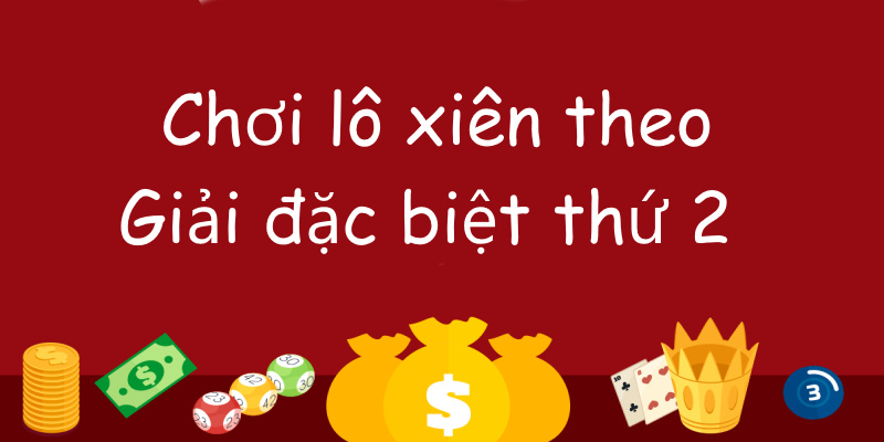 Dựa vào giải đặc biệt thứ 2 chơi lô xiên hiệu quả